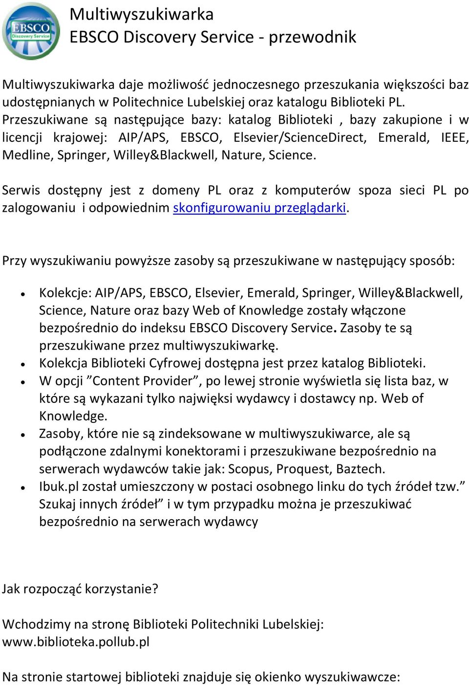 Science. Serwis dostępny jest z domeny PL oraz z komputerów spoza sieci PL po zalogowaniu i odpowiednim skonfigurowaniu przeglądarki.