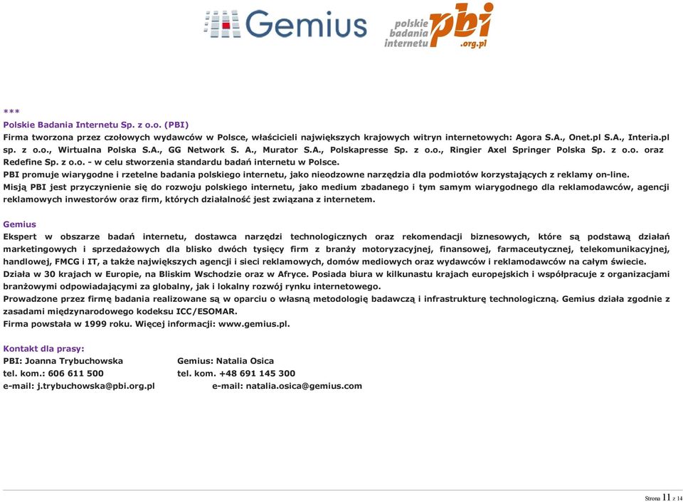 PBI promuje wiarygodne i rzetelne badania polskiego internetu, jako nieodzowne narzędzia dla podmiotów korzystających z reklamy on-line.