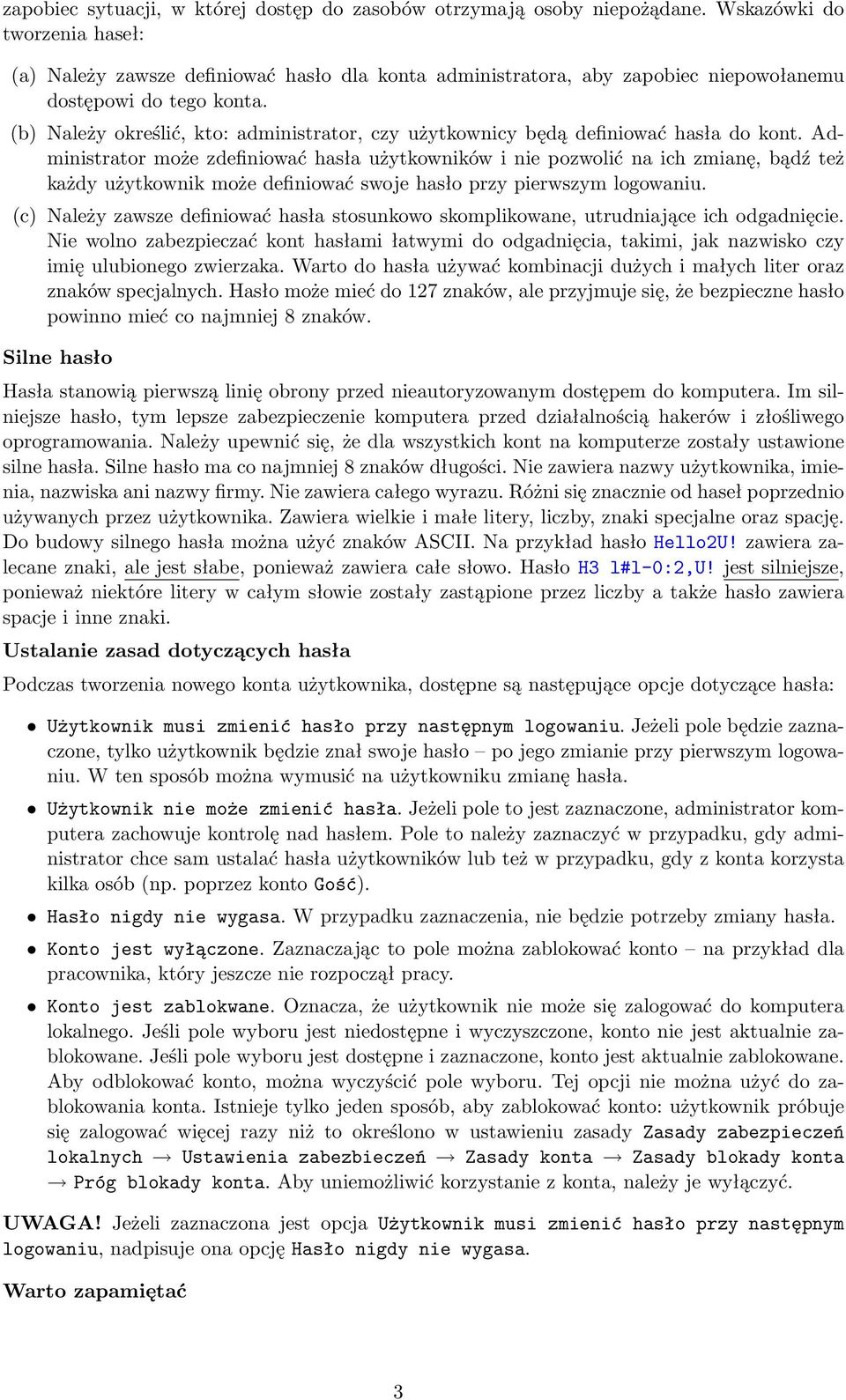 (b) Należy określić, kto: administrator, czy użytkownicy będą definiować hasła do kont.