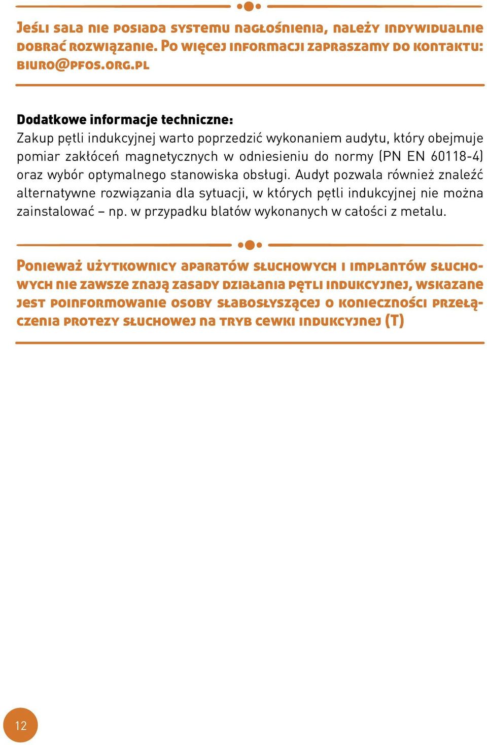 optymalnego stanowiska obsługi. Audyt pozwala również znaleźć alternatywne rozwiązania dla sytuacji, w których pętli indukcyjnej nie można zainstalować np.