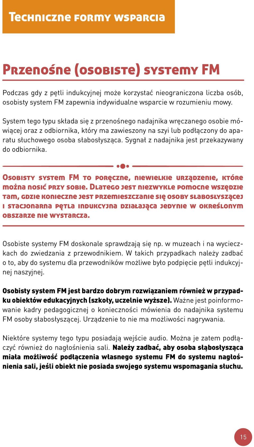 Sygnał z nadajnika jest przekazywany do odbiornika. Osobisty system FM to poręczne, niewielkie urządzenie, które można nosić przy sobie.