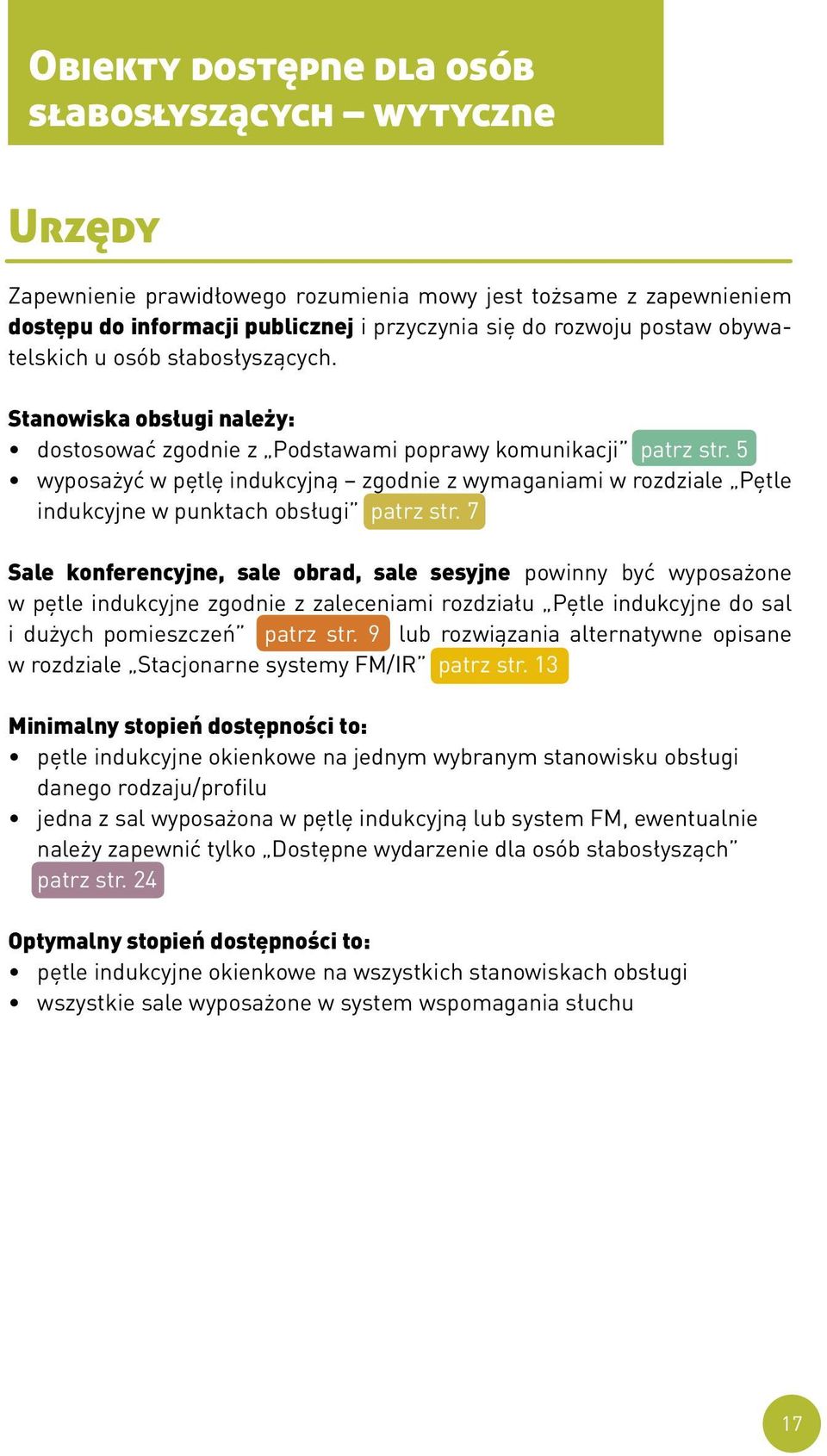5 wyposażyć w pętlę indukcyjną zgodnie z wymaganiami w rozdziale Pętle indukcyjne w punktach obsługi patrz str.