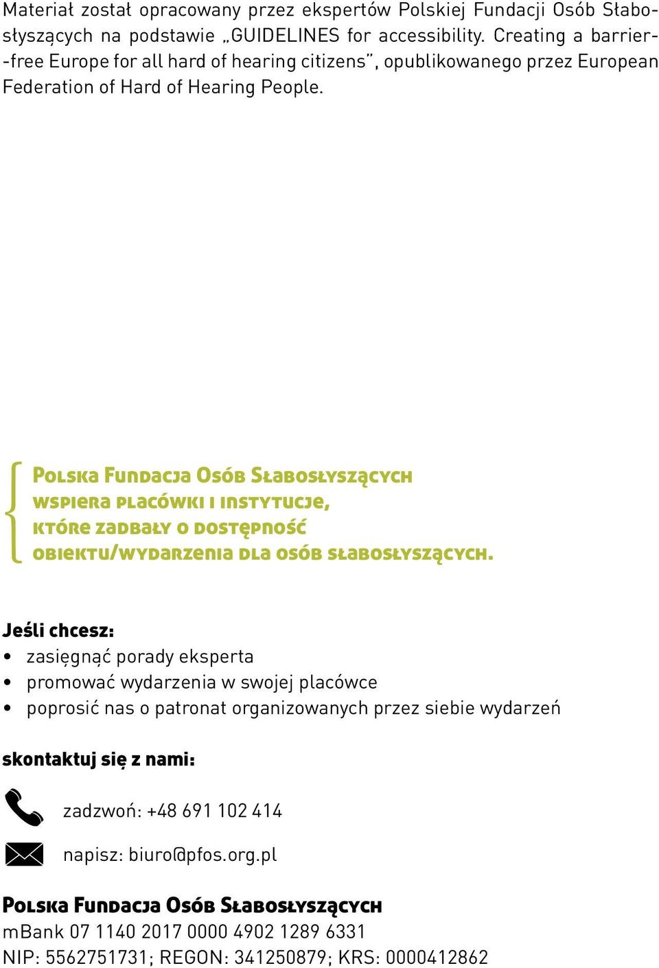 Polska Fundacja Osób Słabosłyszących wspiera placówki i instytucje, które zadbały o dostępność obiektu/wydarzenia dla osób słabosłyszących.