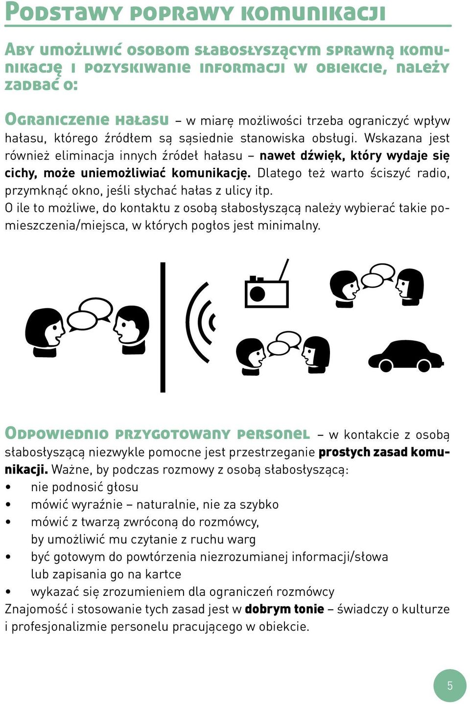 Dlatego też warto ściszyć radio, przymknąć okno, jeśli słychać hałas z ulicy itp.