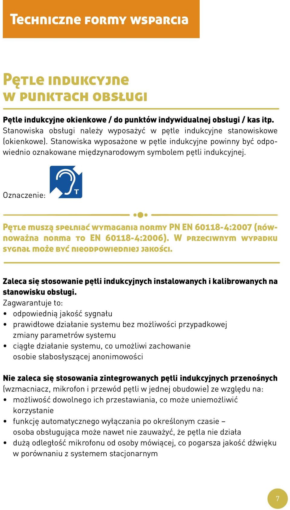 Oznaczenie: Pętle muszą spełniać wymagania normy PN EN 60118-4:2007 (równoważna norma to EN 60118-4:2006). W przeciwnym wypadku sygnał może być nieodpowiedniej jakości.