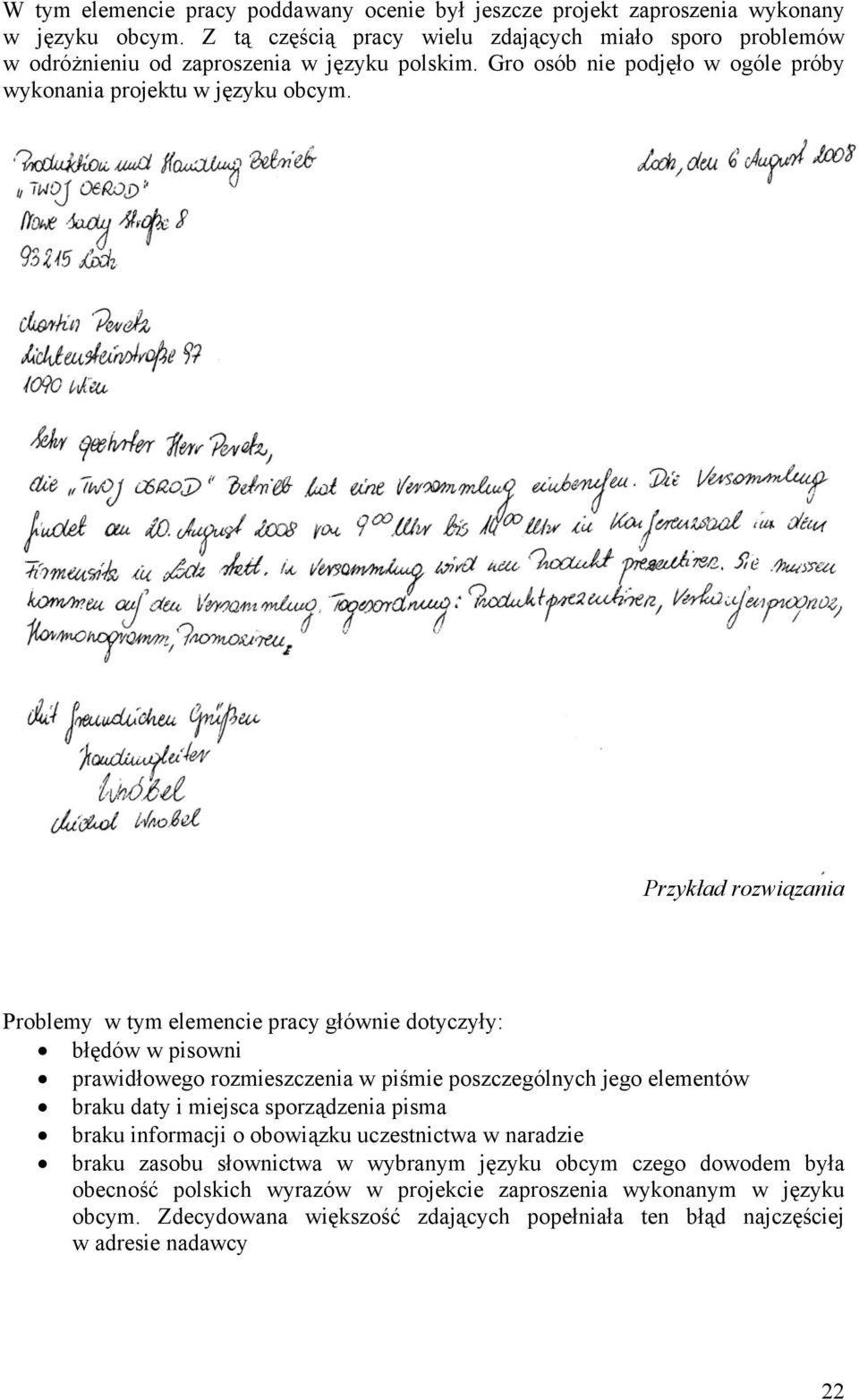Przykład rozwiązania Problemy w tym elemencie pracy głównie dotyczyły: błędów w pisowni prawidłowego rozmieszczenia w piśmie poszczególnych jego elementów braku daty i miejsca