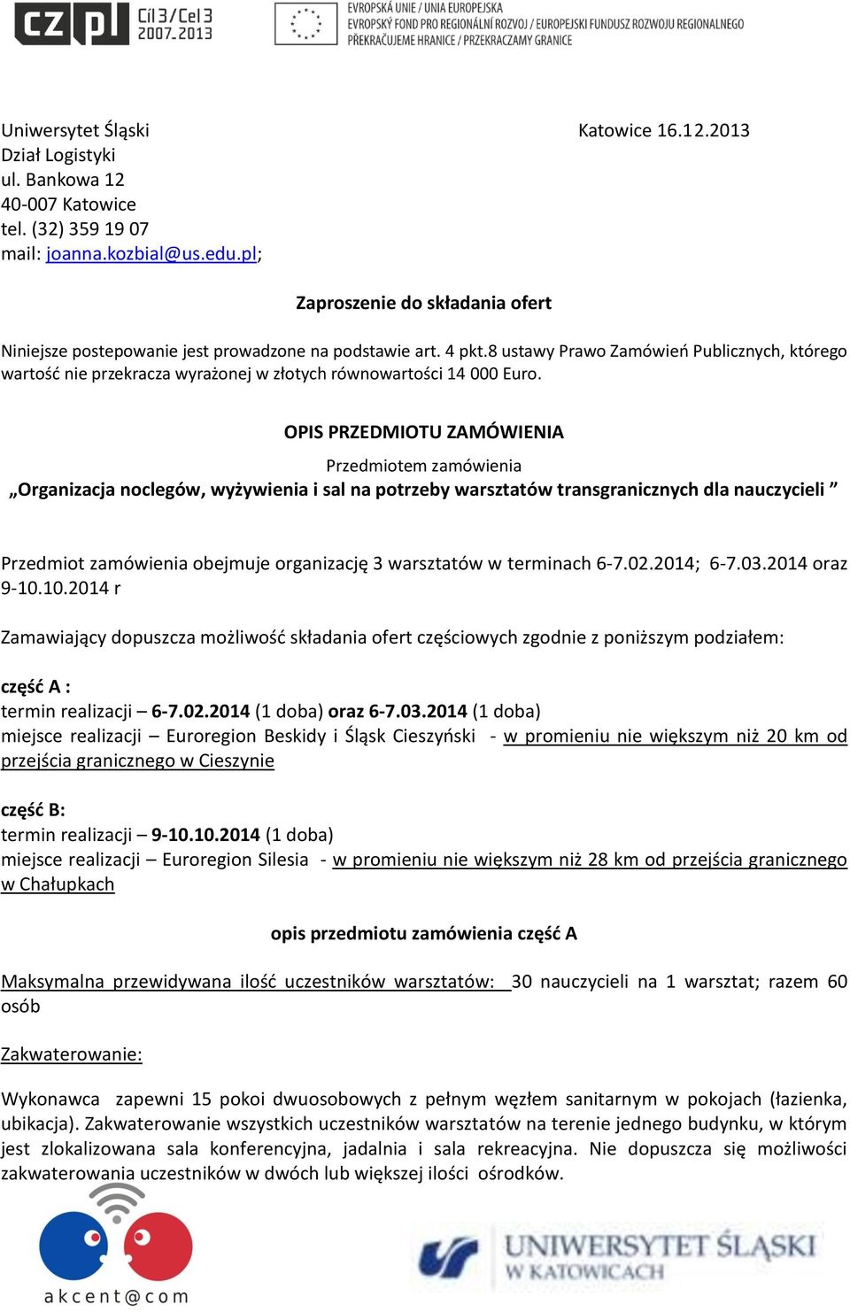 8 ustawy Prawo Zamówień Publicznych, którego wartość nie przekracza wyrażonej w złotych równowartości 14 000 Euro.