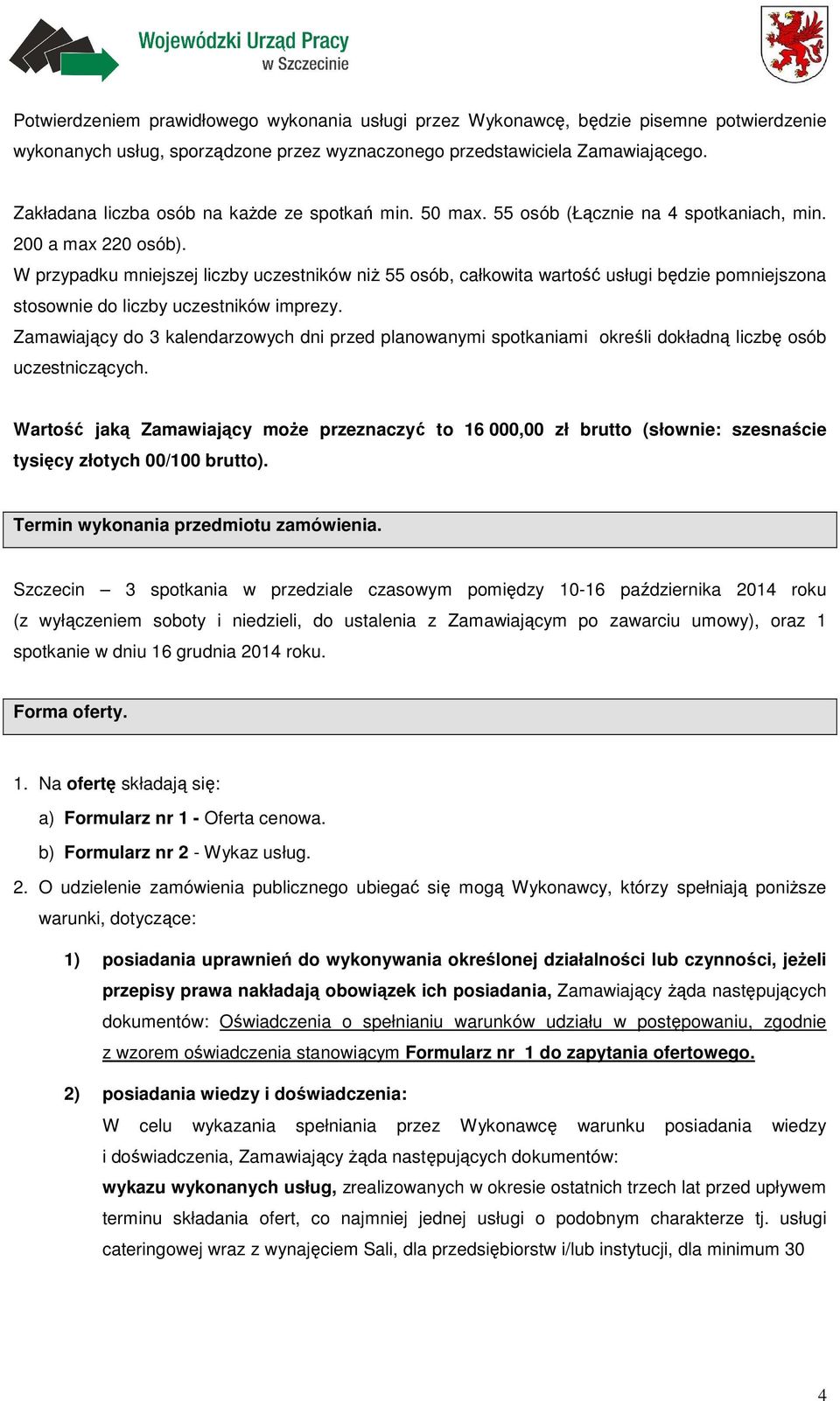 W przypadku mniejszej liczby uczestników niż 55 osób, całkowita wartość usługi będzie pomniejszona stosownie do liczby uczestników imprezy.