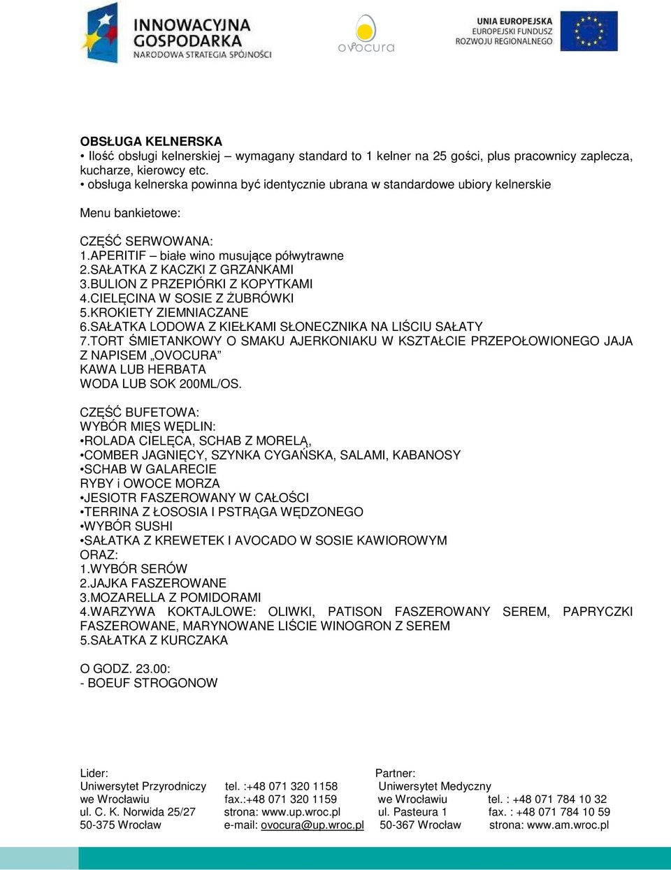 BULION Z PRZEPIÓRKI Z KOPYTKAMI 4.CIELĘCINA W SOSIE Z ŻUBRÓWKI 5.KROKIETY ZIEMNIACZANE 6.SAŁATKA LODOWA Z KIEŁKAMI SŁONECZNIKA NA LIŚCIU SAŁATY 7.