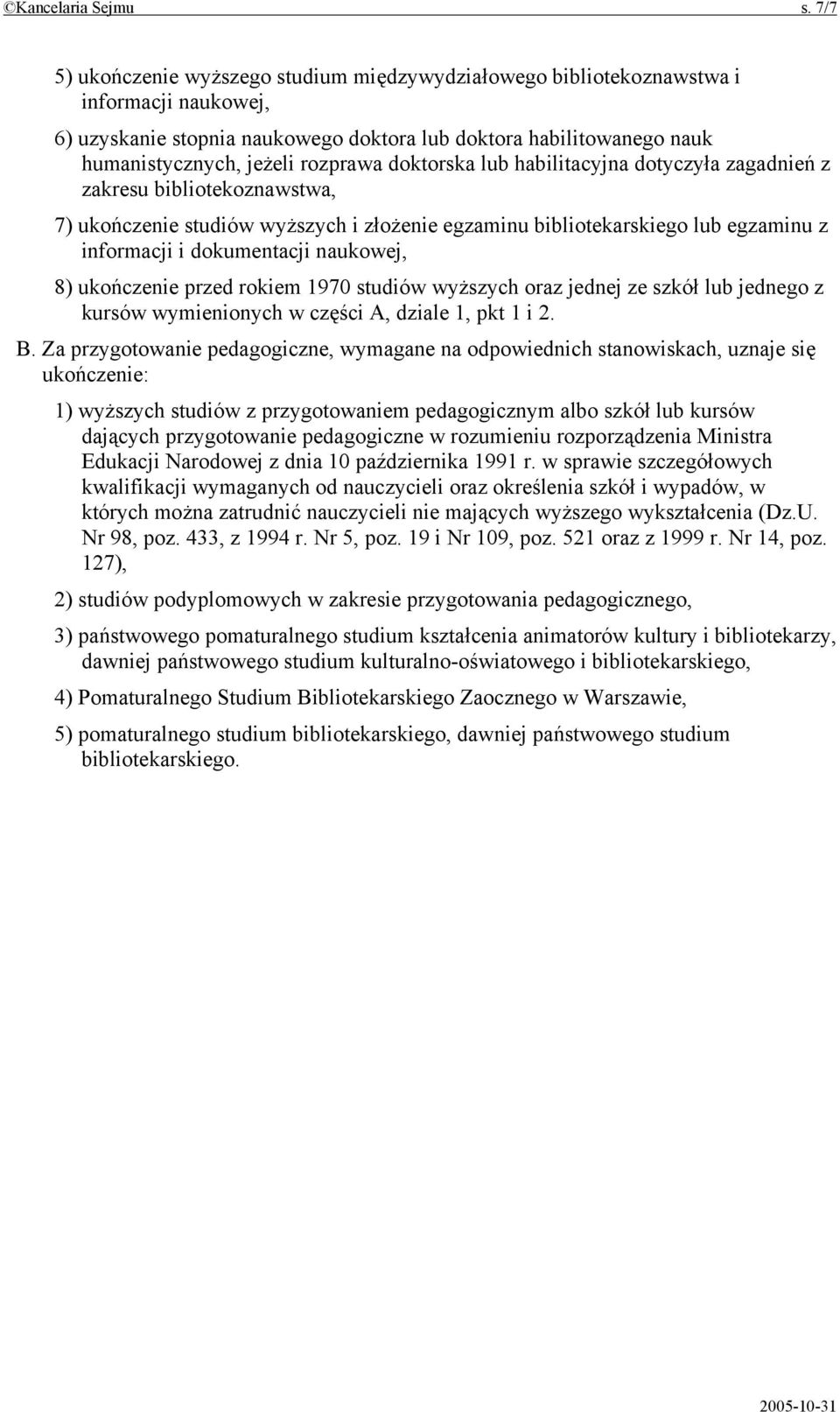 habilitacyjna dotyczyła zagadnień z zakresu bibliotekoznawstwa, 7) ukończenie studiów wyższych i złożenie egzaminu bibliotekarskiego lub egzaminu z informacji i dokumentacji naukowej, 8) ukończenie