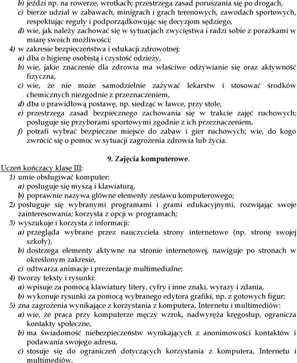 sędziego, d) wie, jak należy zachować się w sytuacjach zwycięstwa i radzi sobie z porażkami w miarę swoich możliwości; 4) w zakresie bezpieczeństwa i edukacji zdrowotnej: a) dba o higienę osobistą i