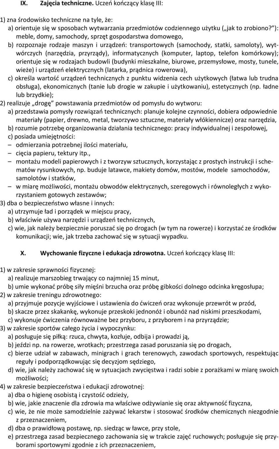 (komputer, laptop, telefon komórkowy); orientuje się w rodzajach budowli (budynki mieszkalne, biurowe, przemysłowe, mosty, tunele, wieże) i urządzeń elektrycznych (latarka, prądnica rowerowa), c)