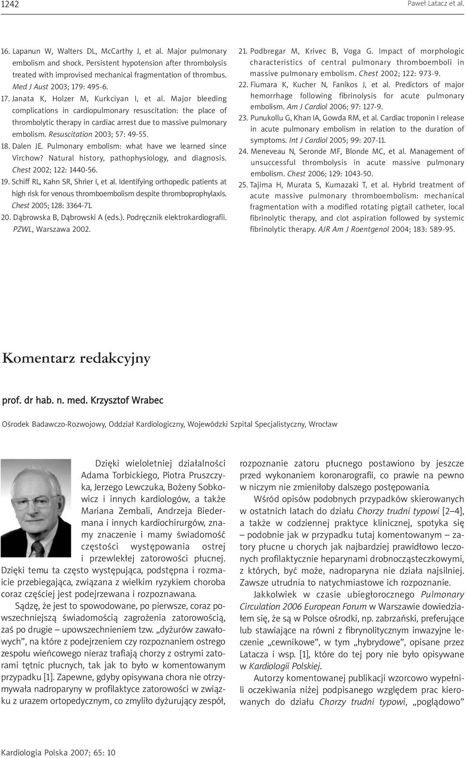 Major bleeding complications in cardiopulmonary resuscitation: the place of thrombolytic therapy in cardiac arrest due to massive pulmonary embolism. Resuscitation 2003; 57: 49-55. 18. Dalen JE.