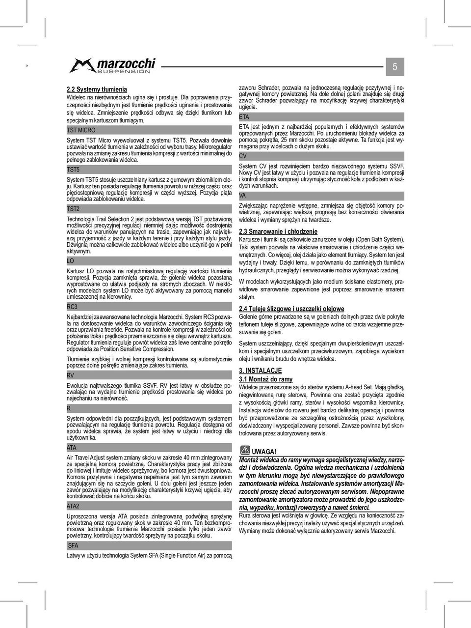Pozwala dowolnie ustawiać wartość tłumienia w zależności od wyboru trasy. Mikroregulator pozwala na zmianę zakresu tłumienia kompresji z wartości minimalnej do pełnego zablokowania widelca.