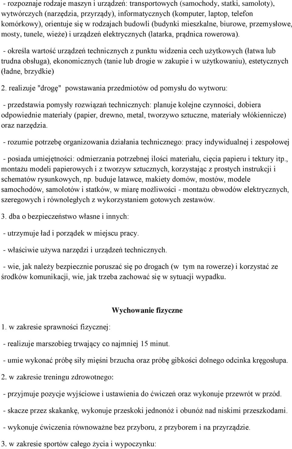 - określa wartość urządzeń technicznych z punktu widzenia cech użytkowych (łatwa lub trudna obsługa), ekonomicznych (tanie lub drogie w zakupie i w użytkowaniu), estetycznych (ładne, brzydkie) 2.