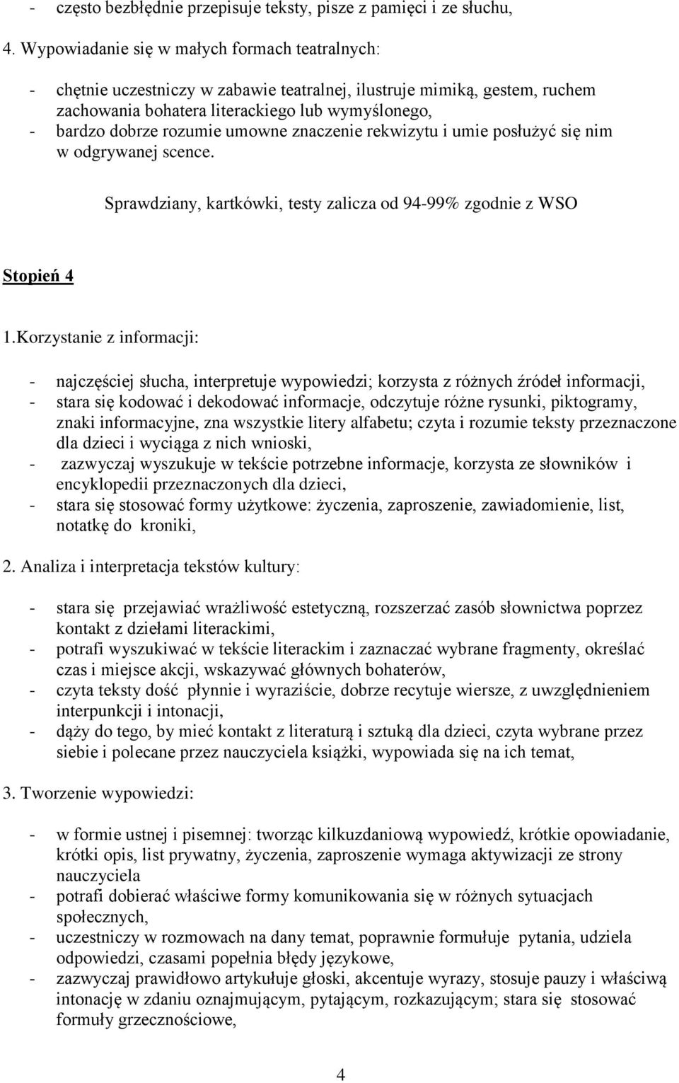 umowne znaczenie rekwizytu i umie posłużyć się nim w odgrywanej scence. Sprawdziany, kartkówki, testy zalicza od 94-99% zgodnie z WSO Stopień 4 1.