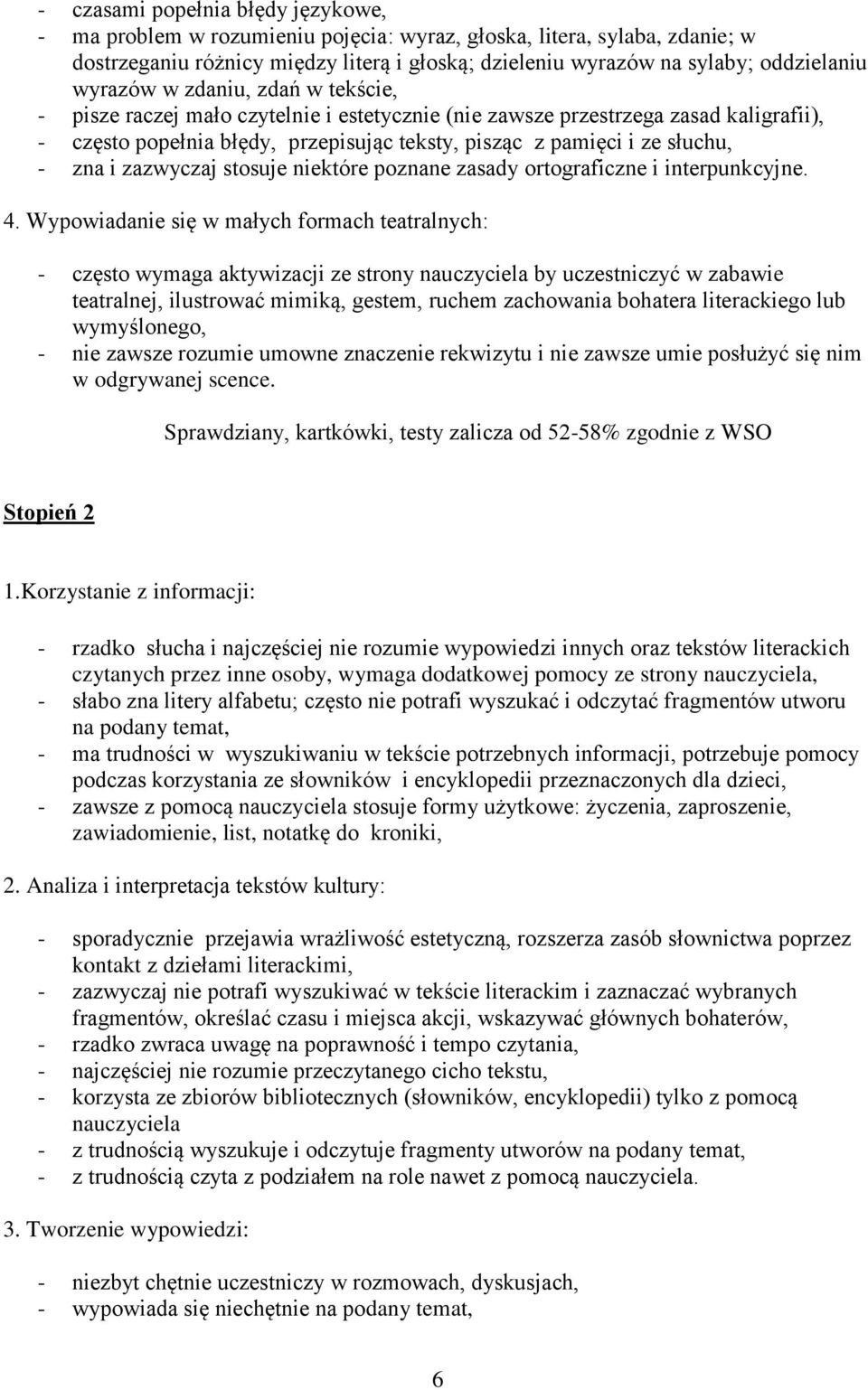 zna i zazwyczaj stosuje niektóre poznane zasady ortograficzne i interpunkcyjne. 4.