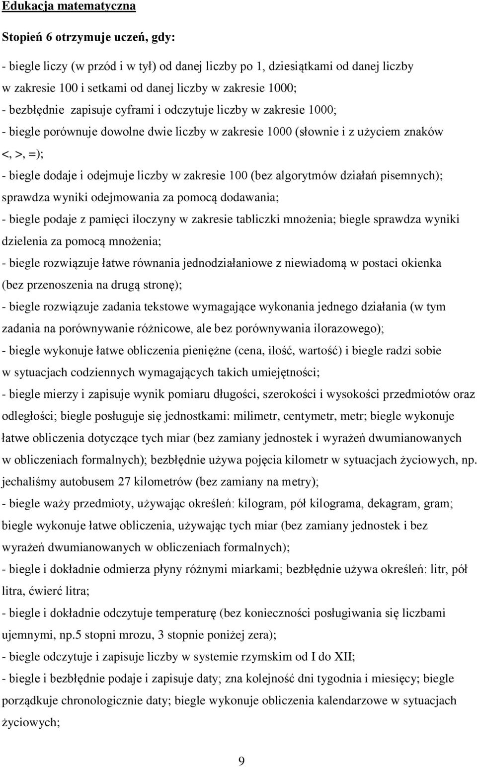 zakresie 100 (bez algorytmów działań pisemnych); sprawdza wyniki odejmowania za pomocą dodawania; - biegle podaje z pamięci iloczyny w zakresie tabliczki mnożenia; biegle sprawdza wyniki dzielenia za