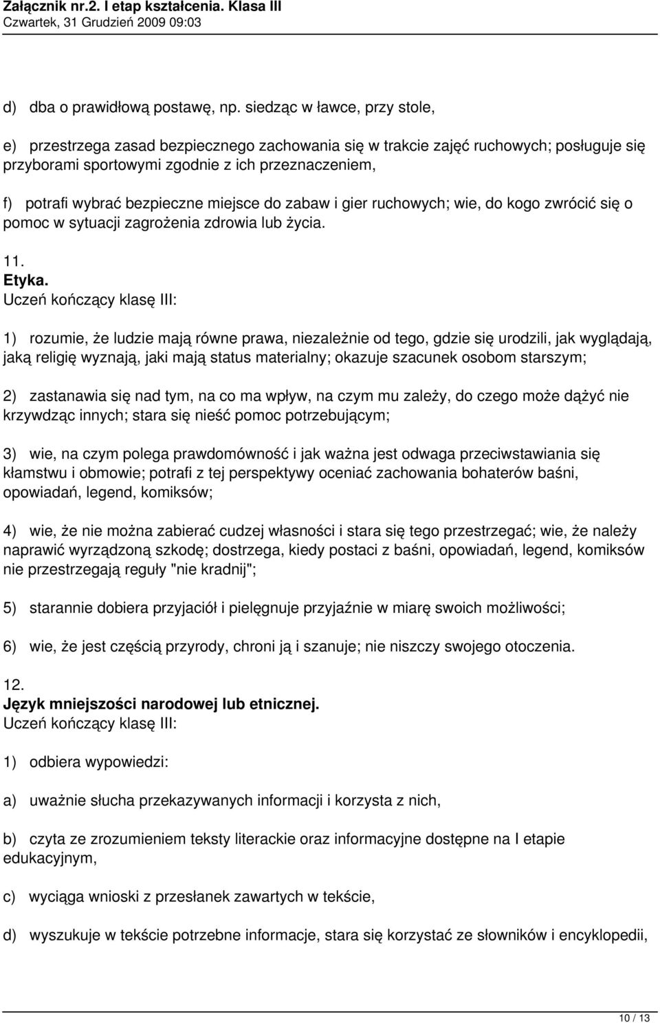 miejsce do zabaw i gier ruchowych; wie, do kogo zwrócić się o pomoc w sytuacji zagrożenia zdrowia lub życia. 11. Etyka.