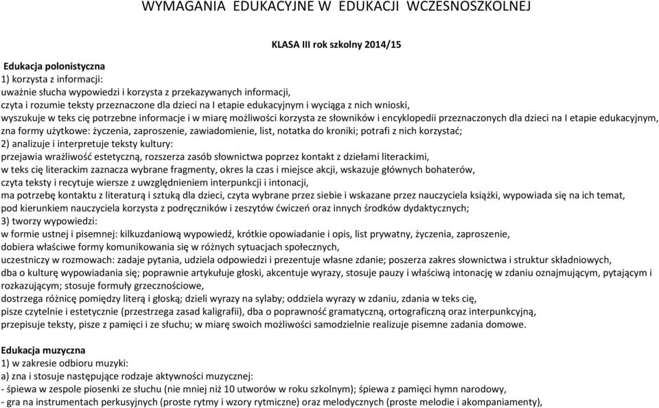przeznaczonych dla dzieci na I etapie edukacyjnym, zna formy użytkowe: życzenia, zaproszenie, zawiadomienie, list, notatka do kroniki; potrafi z nich korzystać; 2) analizuje i interpretuje teksty