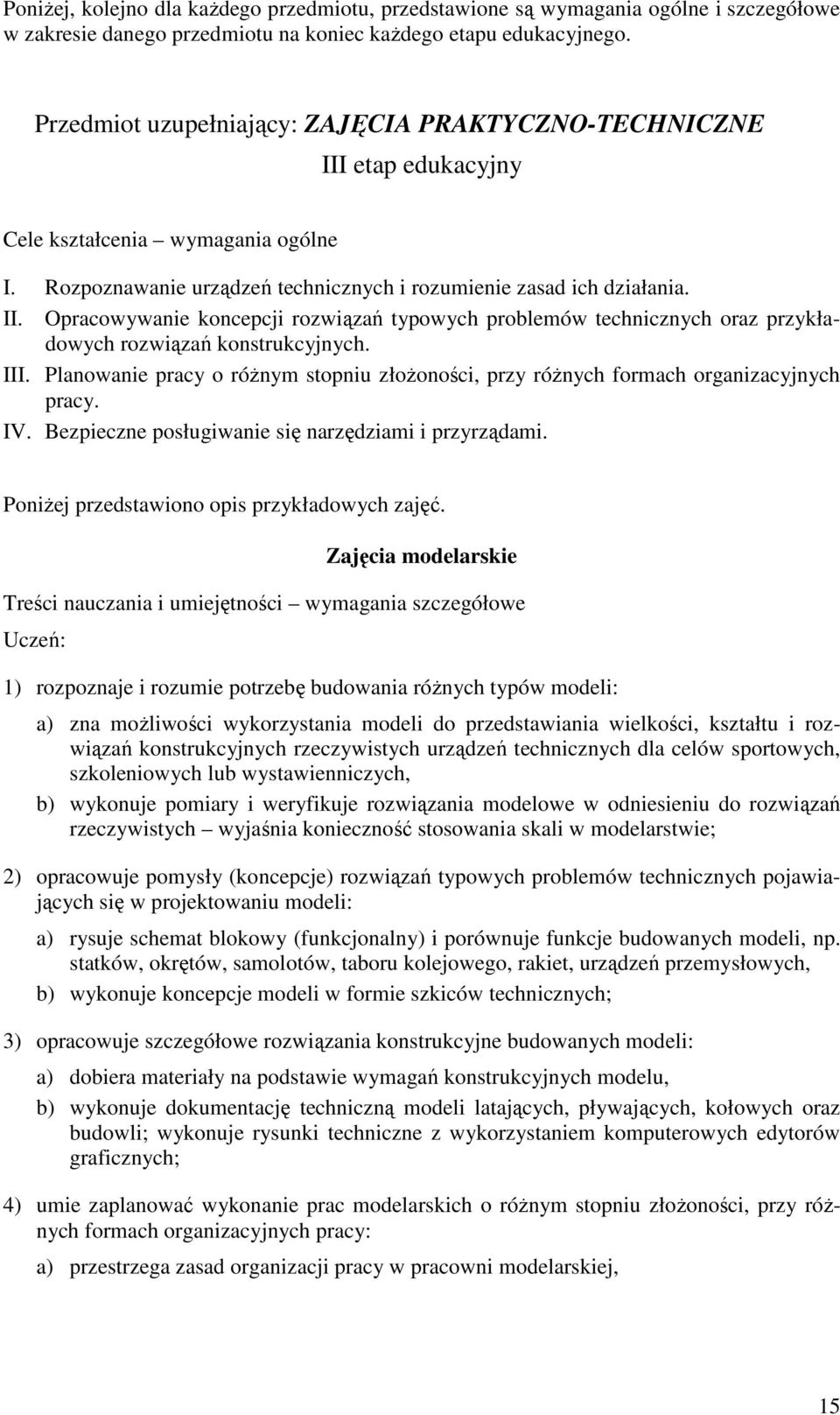 III. Planowanie pracy o róŝnym stopniu złoŝoności, przy róŝnych formach organizacyjnych pracy. IV. Bezpieczne posługiwanie się narzędziami i przyrządami.