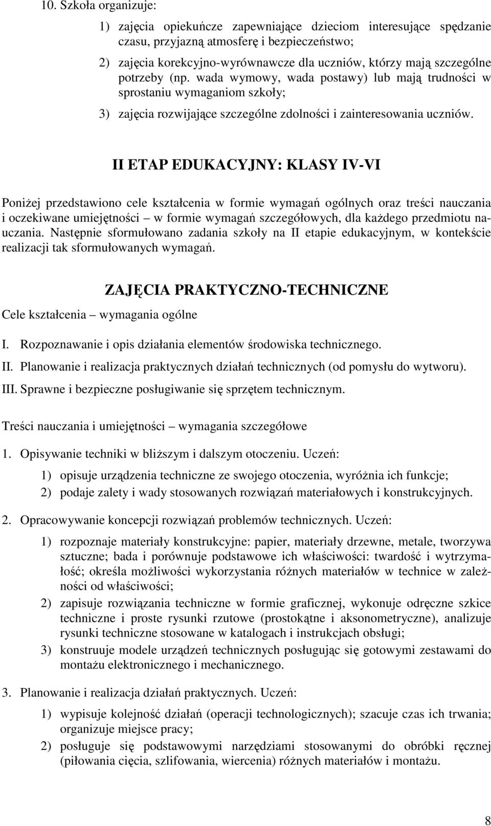 II ETAP EDUKACYJNY: KLASY IV-VI PoniŜej przedstawiono cele kształcenia w formie wymagań ogólnych oraz treści nauczania i oczekiwane umiejętności w formie wymagań szczegółowych, dla kaŝdego przedmiotu