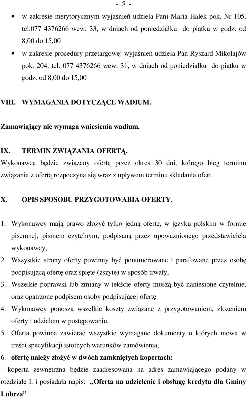 WYMAGANIA DOTYCZCE WADIUM. Zamawiajcy nie wymaga wniesienia wadium. IX. TERMIN ZWIZANIA OFERT.