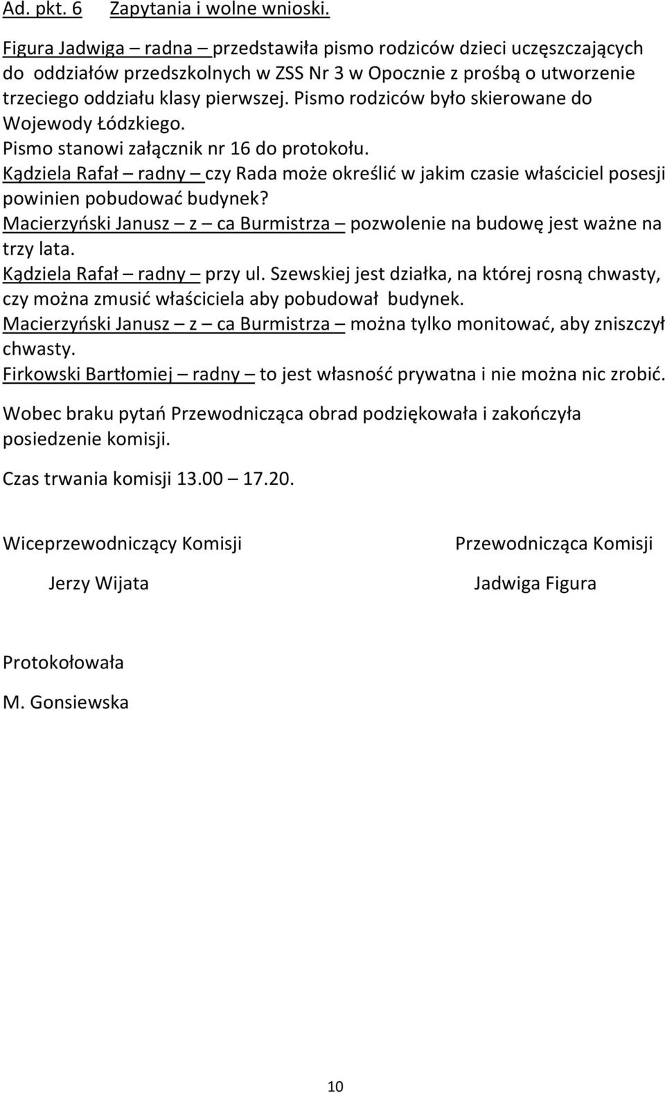 Pismo rodziców było skierowane do Wojewody Łódzkiego. Pismo stanowi załącznik nr 16 do protokołu.