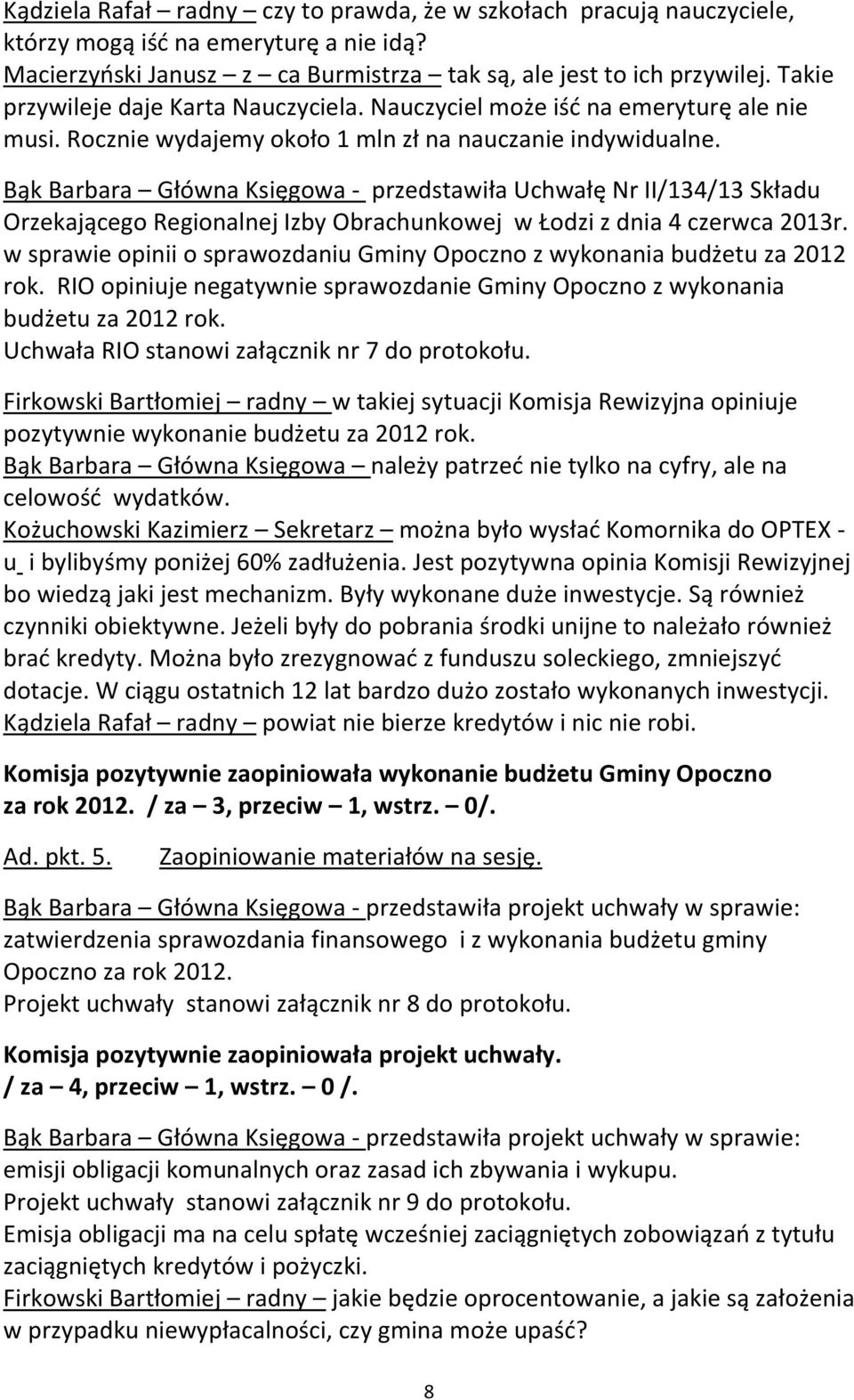Bąk Barbara Główna Księgowa - przedstawiła Uchwałę Nr II/134/13 Składu Orzekającego Regionalnej Izby Obrachunkowej w Łodzi z dnia 4 czerwca 2013r.