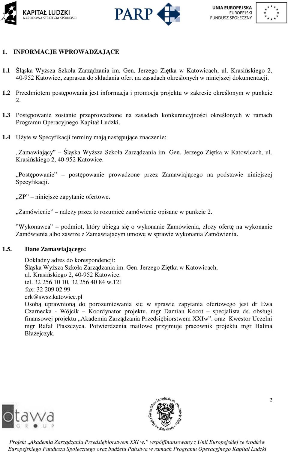 2 Przedmiotem postępowania jest informacja i promocja projektu w zakresie określonym w punkcie 2. 1.