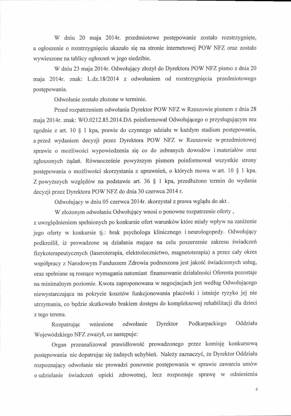 W dniu 23 maja 2014r. Odwoluj4cy zlozyl do Dyrektora POW NFZ pismo z dnia 20 maja 2014r. znak: L.d2.1812014 z odwolaniem od rozstrzygnigcia przedmiotowego postgpowania.