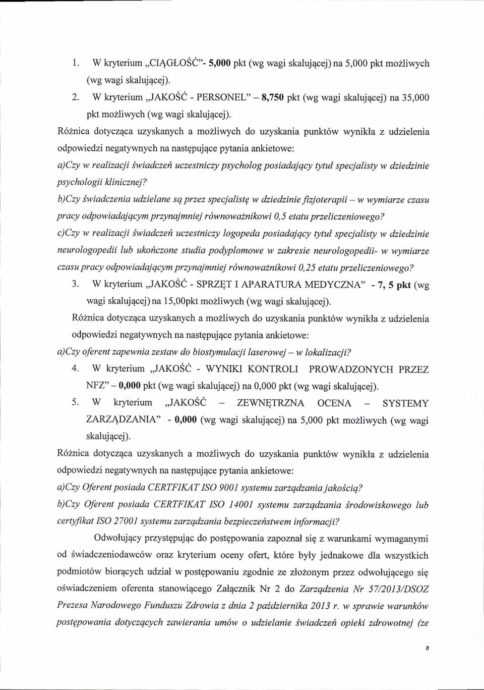 R6inica dotycz4ca uzyskanych a mo2liwych do uzyskania punkt6w wynikla z udzielenia odpowiedzi negaty"wnych na nastgpuj4ce pytania ankietowe: a)czy w realizacji iwiadczefi uczestniczy psycholog