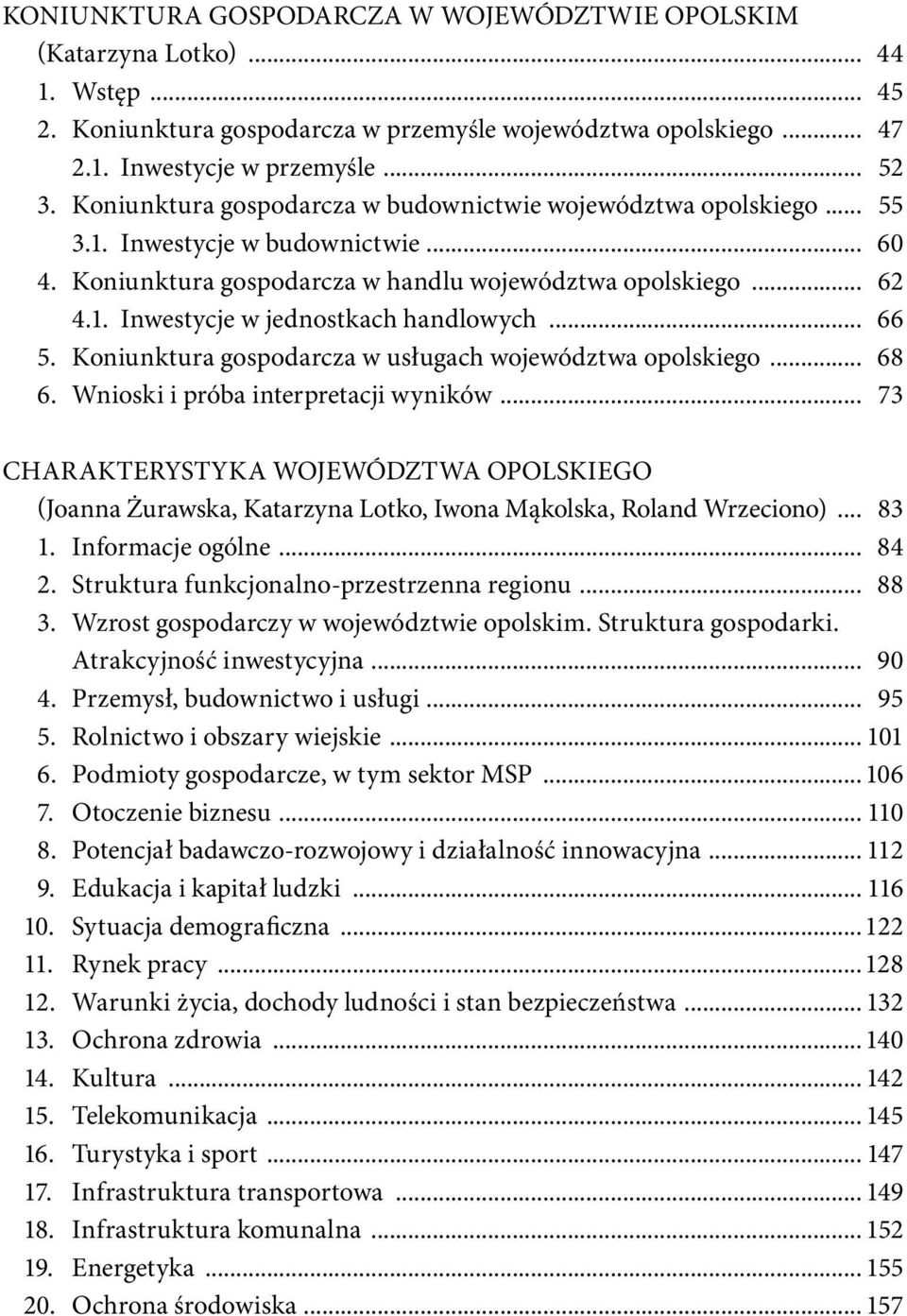 .. 66 5. Koniunktura gospodarcza w usługach województwa opolskiego... 68 6. Wnioski i próba interpretacji wyników.