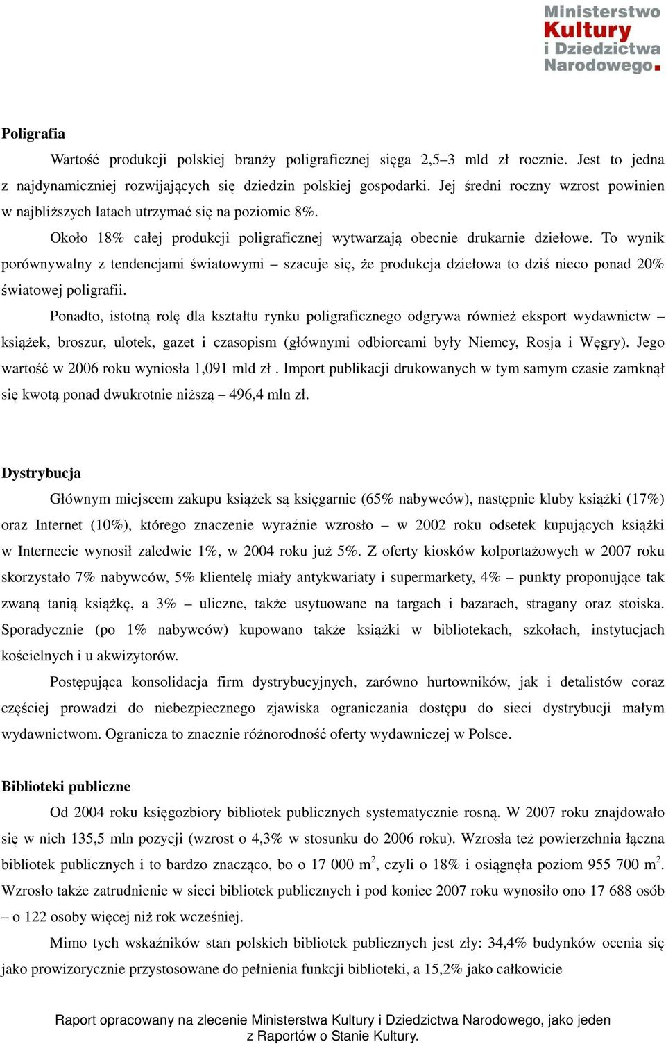 To wynik porównywalny z tendencjami światowymi szacuje się, że produkcja dziełowa to dziś nieco ponad 20% światowej poligrafii.