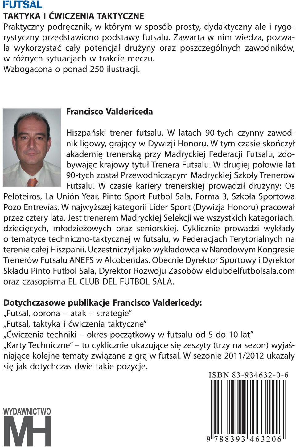 Francisco Valdericeda Hiszpański trener futsalu. W latach 90-tych czynny zawodnik ligowy, grający w Dywizji Honoru.