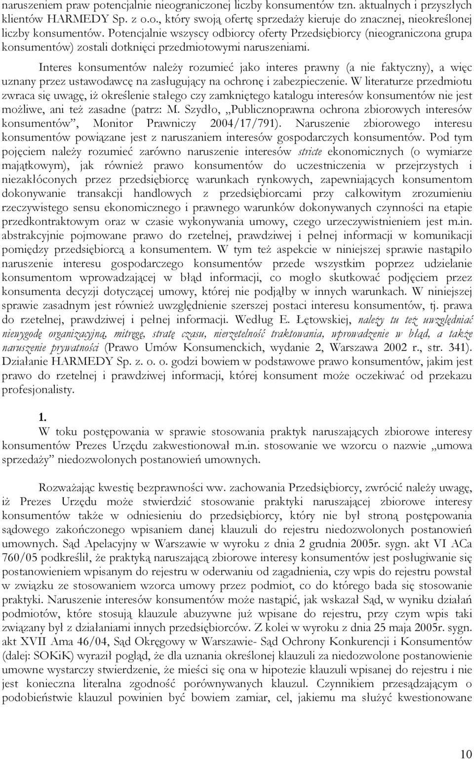 Interes konsumentów należy rozumieć jako interes prawny (a nie faktyczny), a więc uznany przez ustawodawcę na zasługujący na ochronę i zabezpieczenie.