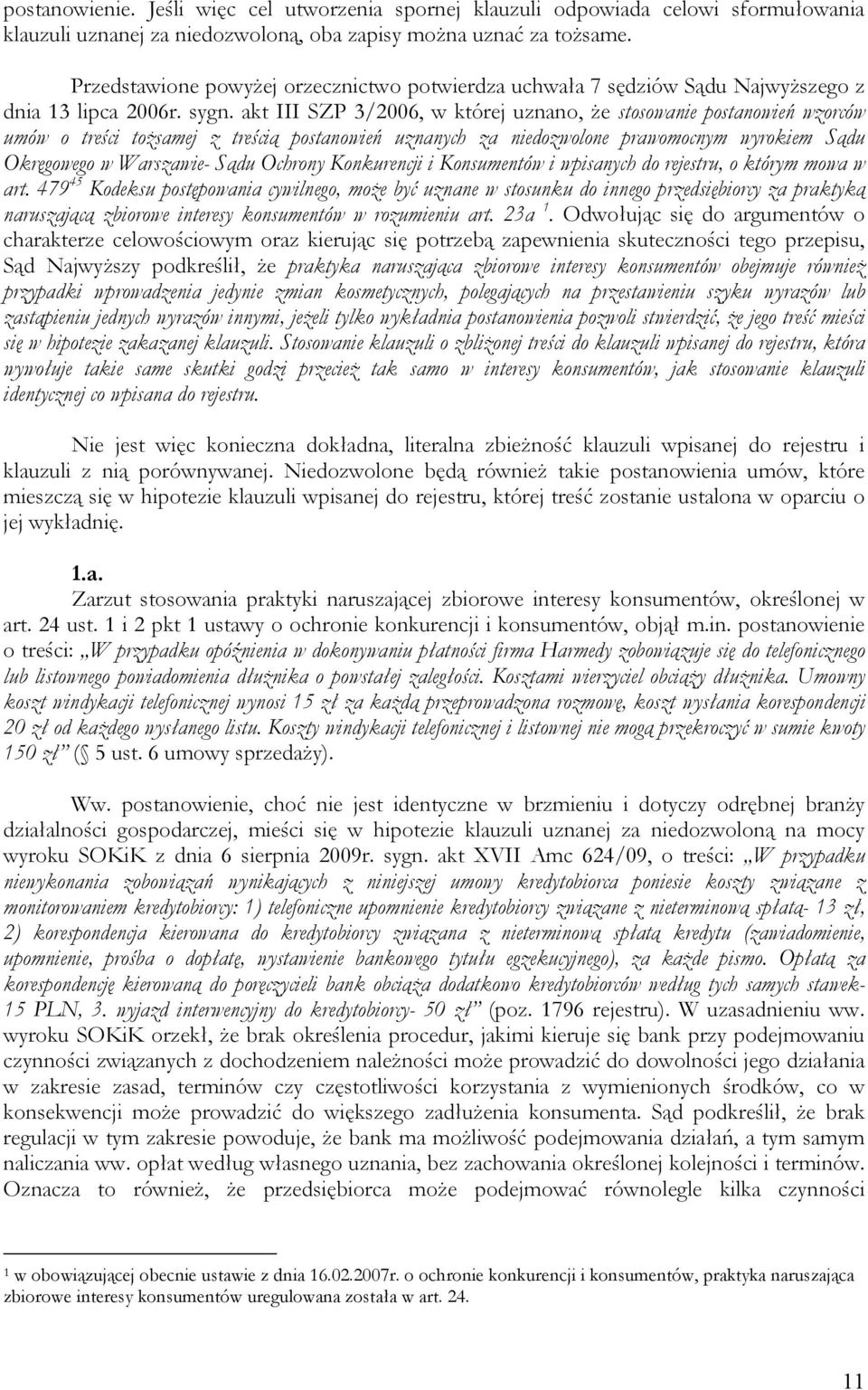 akt III SZP 3/2006, w której uznano, że stosowanie postanowień wzorców umów o treści tożsamej z treścią postanowień uznanych za niedozwolone prawomocnym wyrokiem Sądu Okręgowego w Warszawie- Sądu