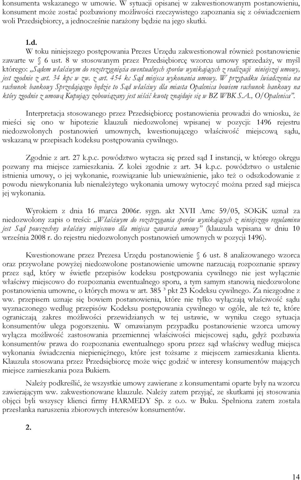 jego skutki. 1.d. W toku niniejszego postępowania Prezes Urzędu zakwestionował również postanowienie zawarte w 6 ust.