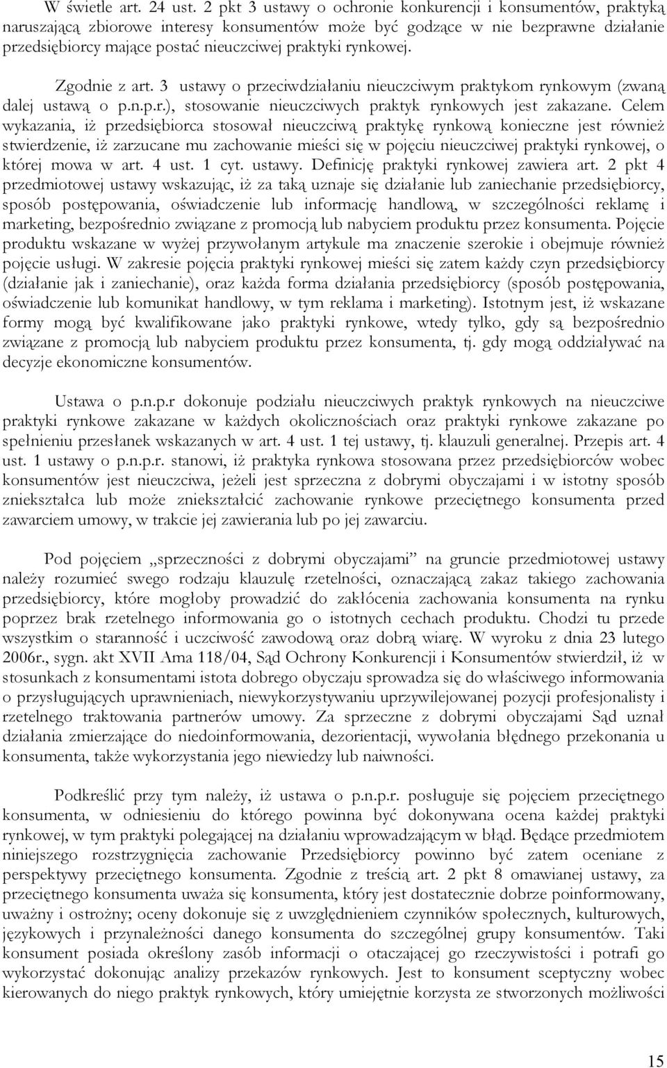 rynkowej. Zgodnie z art. 3 ustawy o przeciwdziałaniu nieuczciwym praktykom rynkowym (zwaną dalej ustawą o p.n.p.r.), stosowanie nieuczciwych praktyk rynkowych jest zakazane.