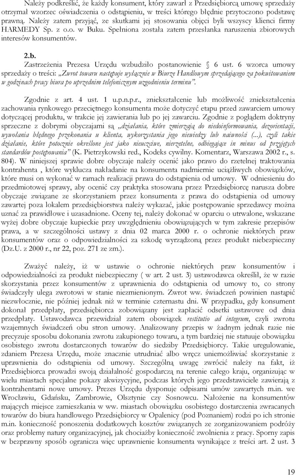 6 wzorca umowy sprzedaży o treści: Zwrot towaru następuje wyłącznie w Biurze Handlowym sprzedającego za pokwitowaniem w godzinach pracy biura po uprzednim telefonicznym uzgodnieniu terminu.