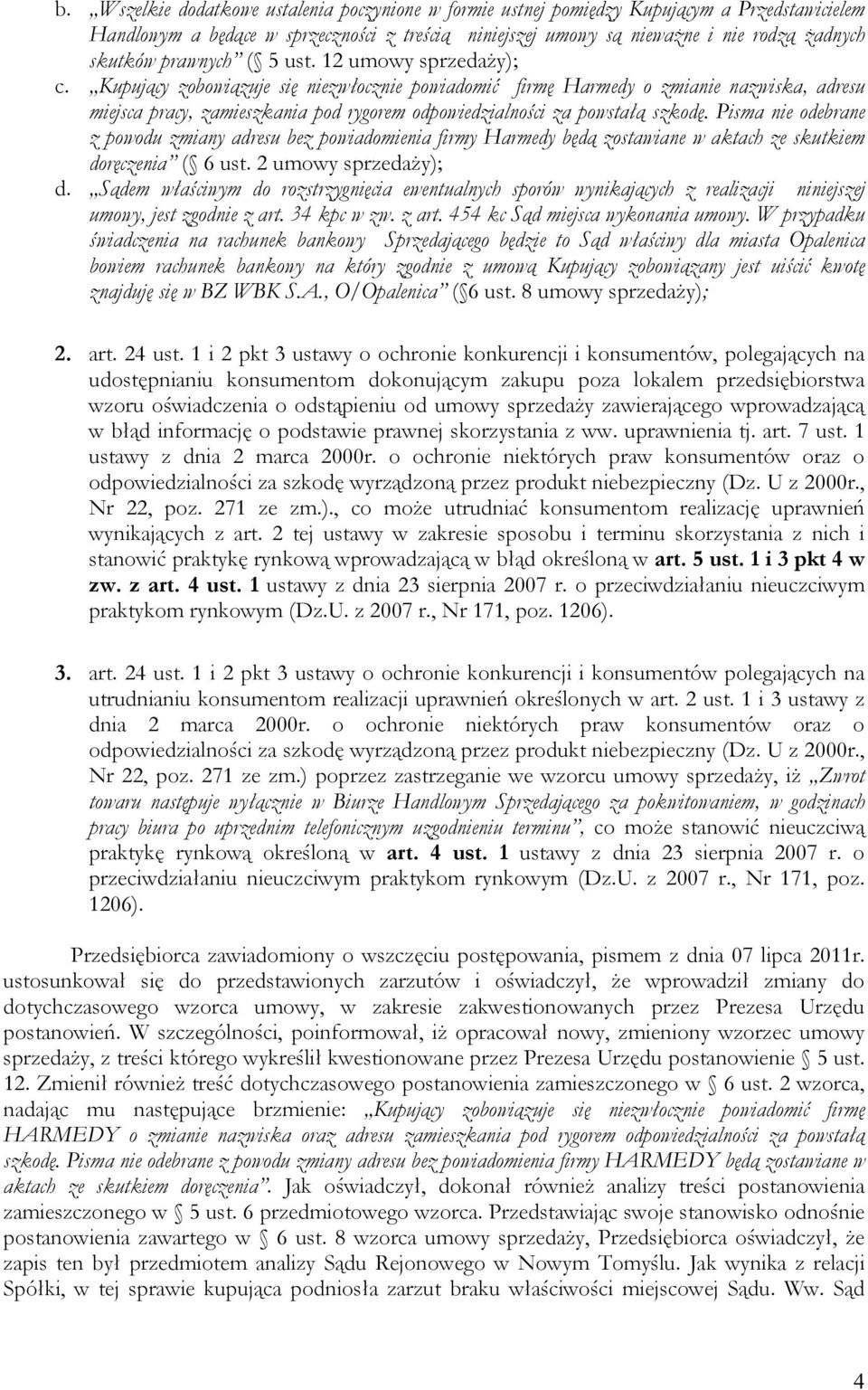 Kupujący zobowiązuje się niezwłocznie powiadomić firmę Harmedy o zmianie nazwiska, adresu miejsca pracy, zamieszkania pod rygorem odpowiedzialności za powstałą szkodę.