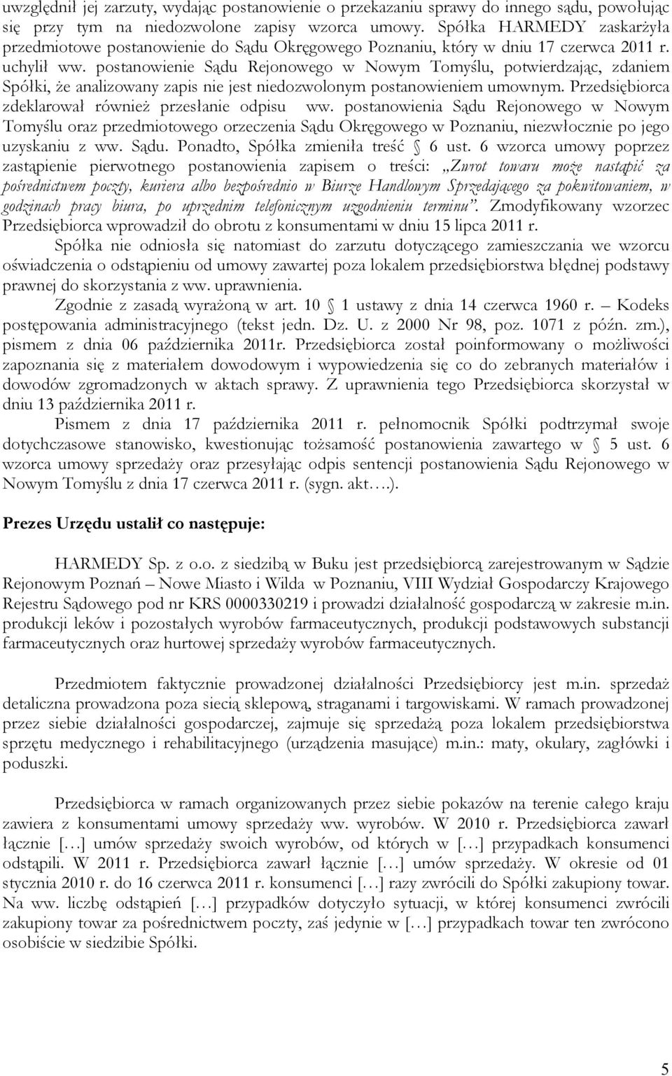 postanowienie Sądu Rejonowego w Nowym Tomyślu, potwierdzając, zdaniem Spółki, że analizowany zapis nie jest niedozwolonym postanowieniem umownym.
