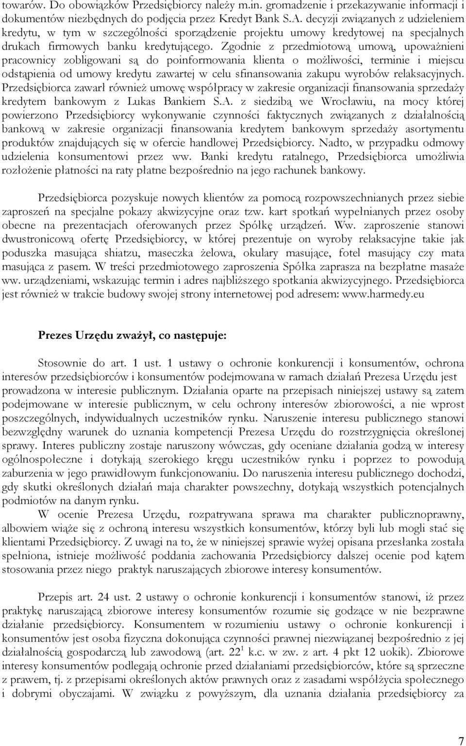 Zgodnie z przedmiotową umową, upoważnieni pracownicy zobligowani są do poinformowania klienta o możliwości, terminie i miejscu odstąpienia od umowy kredytu zawartej w celu sfinansowania zakupu