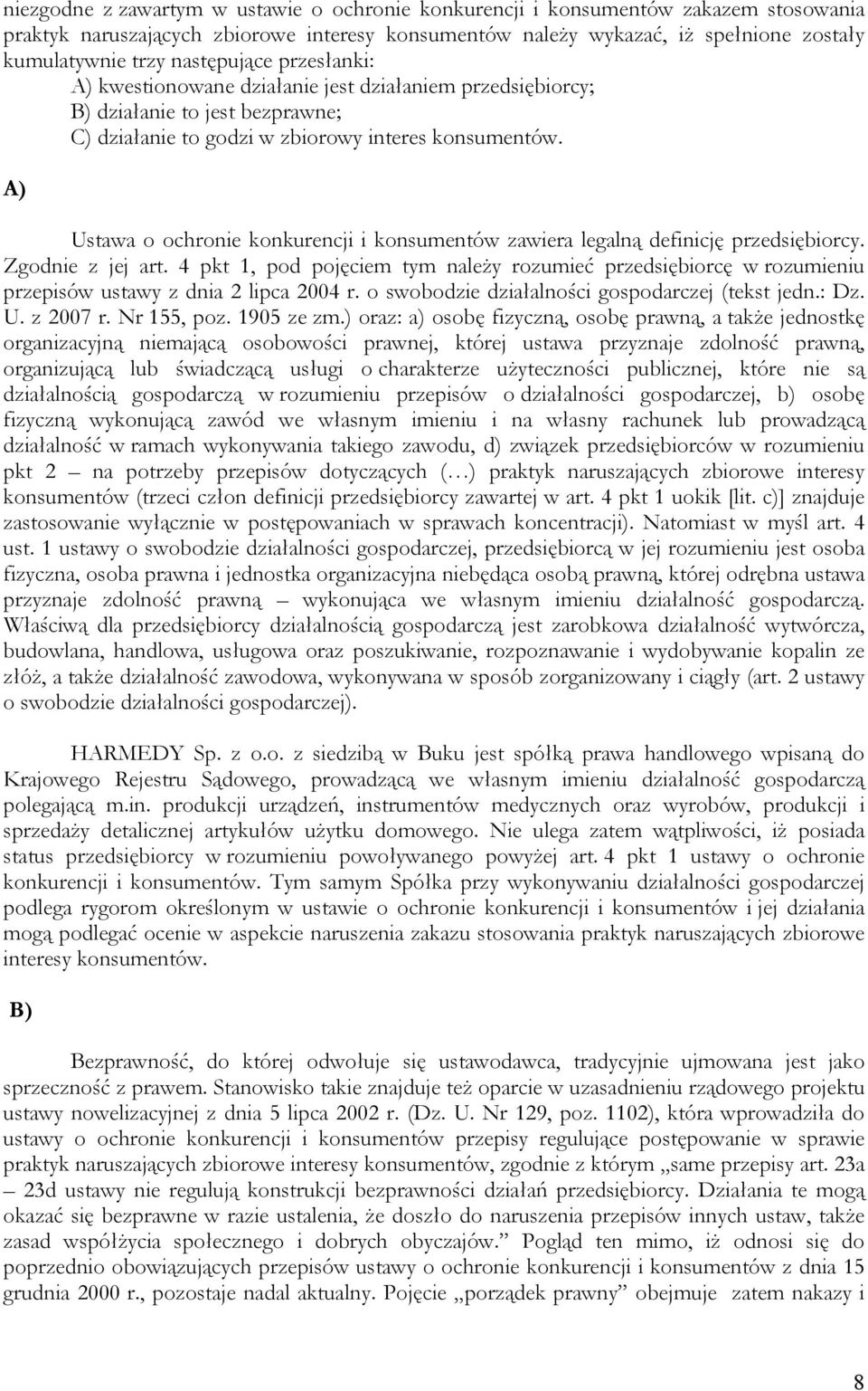 A) Ustawa o ochronie konkurencji i konsumentów zawiera legalną definicję przedsiębiorcy. Zgodnie z jej art.