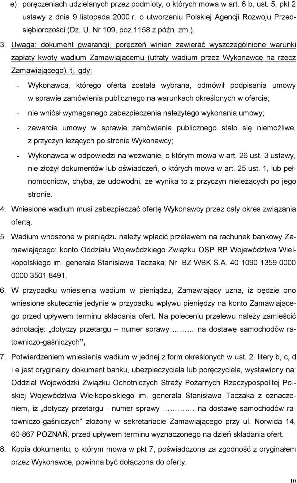gdy: - Wykonawca, którego oferta została wybrana, odmówił podpisania umowy w sprawie zamówienia publicznego na warunkach określonych w ofercie; - nie wniósł wymaganego zabezpieczenia należytego