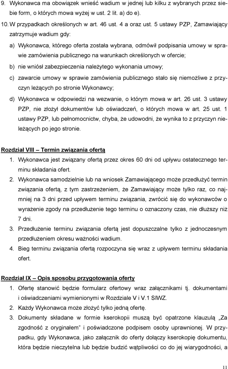wniósł zabezpieczenia należytego wykonania umowy; c) zawarcie umowy w sprawie zamówienia publicznego stało się niemożliwe z przyczyn leżących po stronie Wykonawcy; d) Wykonawca w odpowiedzi na