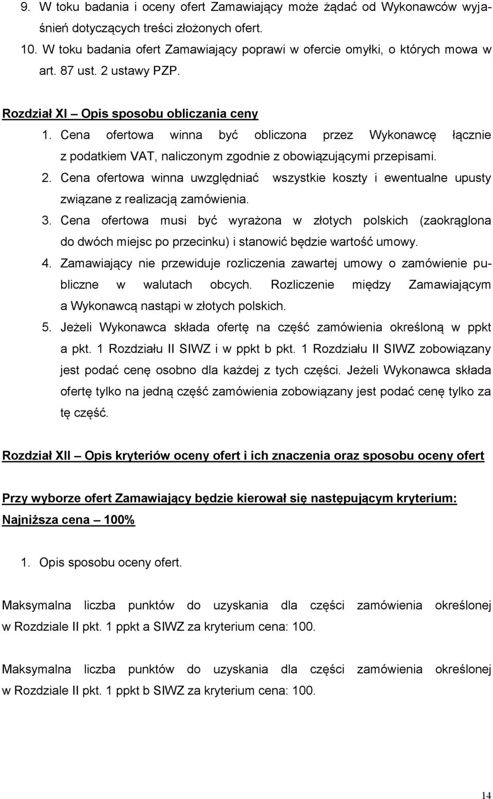 3. Cena ofertowa musi być wyrażona w złotych polskich (zaokrąglona do dwóch miejsc po przecinku) i stanowić będzie wartość umowy. 4.