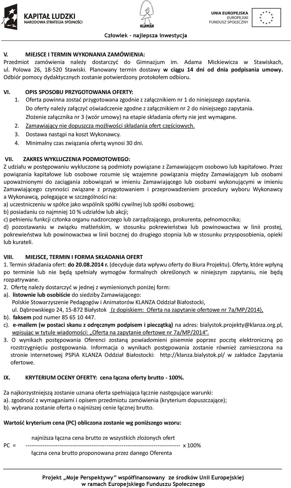 Oferta powinna zostać przygotowana zgodnie z załącznikiem nr 1 do niniejszego zapytania. Do oferty należy załączyć oświadczenie zgodne z załącznikiem nr 2 do niniejszego zapytania.