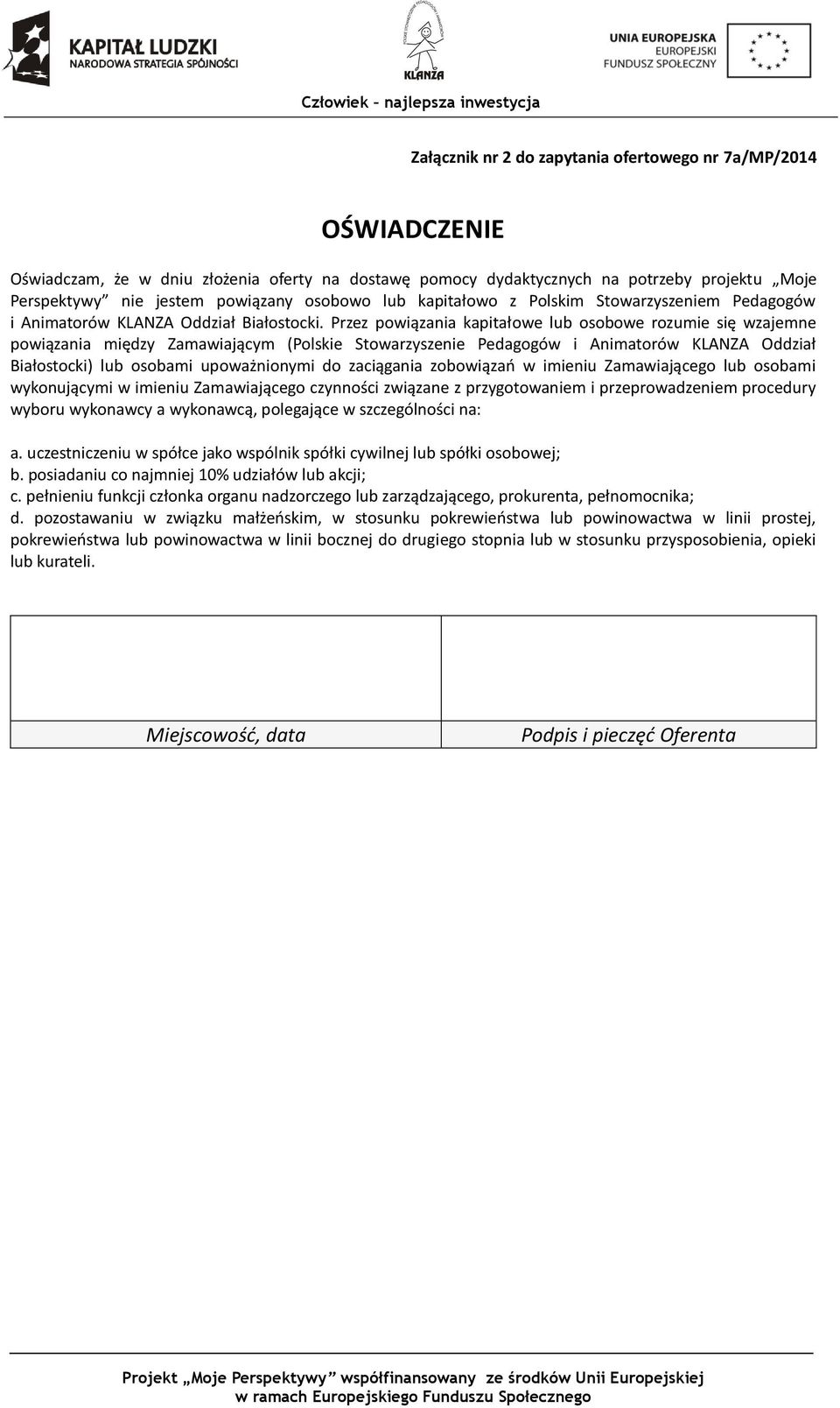 Przez powiązania kapitałowe lub osobowe rozumie się wzajemne powiązania między Zamawiającym (Polskie Stowarzyszenie Pedagogów i Animatorów KLANZA Oddział Białostocki) lub osobami upoważnionymi do