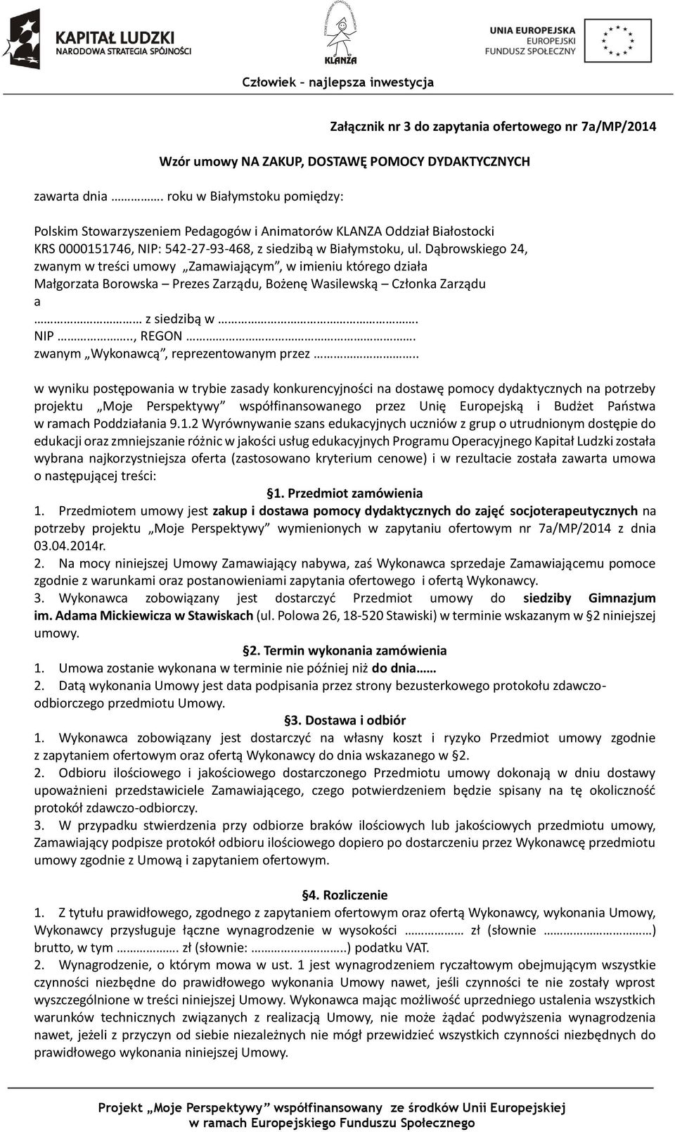 Dąbrowskiego 24, zwanym w treści umowy Zamawiającym, w imieniu którego działa Małgorzata Borowska Prezes Zarządu, Bożenę Wasilewską Członka Zarządu a z siedzibą w. NIP.., REGON.